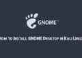How to Install GNOME Desktop in Kali Linux